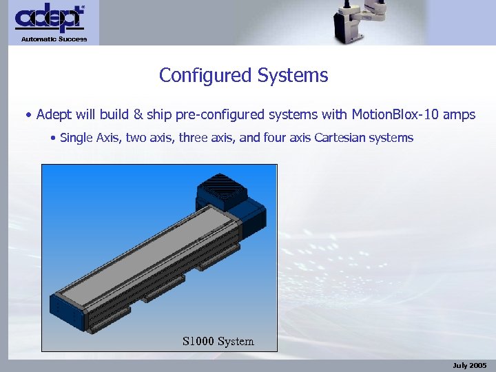 Automatic Success Configured Systems • Adept will build & ship pre-configured systems with Motion.