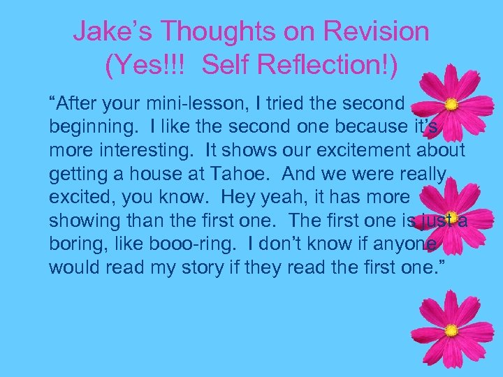 Jake’s Thoughts on Revision (Yes!!! Self Reflection!) “After your mini-lesson, I tried the second