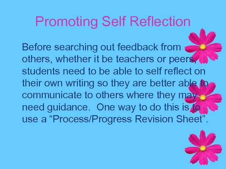 Promoting Self Reflection Before searching out feedback from others, whether it be teachers or