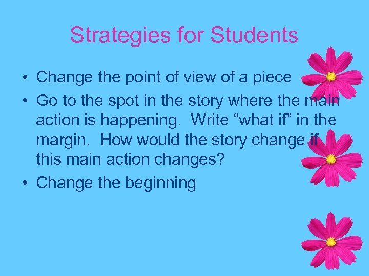 Strategies for Students • Change the point of view of a piece • Go
