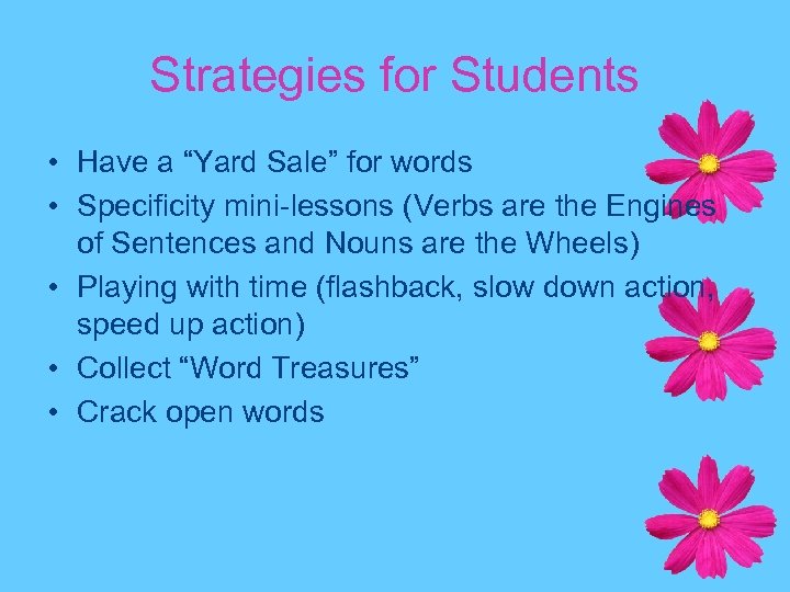 Strategies for Students • Have a “Yard Sale” for words • Specificity mini-lessons (Verbs