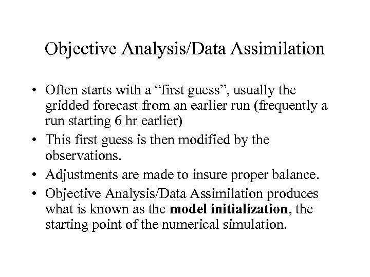Objective Analysis/Data Assimilation • Often starts with a “first guess”, usually the gridded forecast