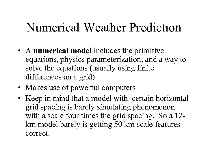 Numerical Weather Prediction • A numerical model includes the primitive equations, physics parameterization, and