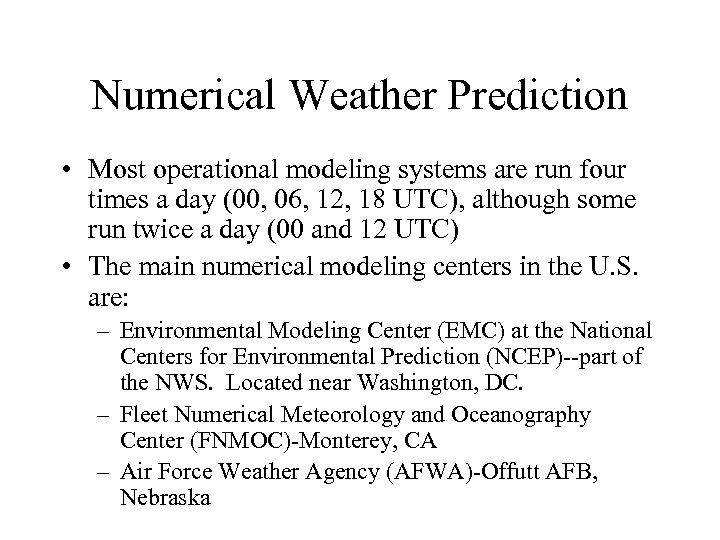 Numerical Weather Prediction • Most operational modeling systems are run four times a day
