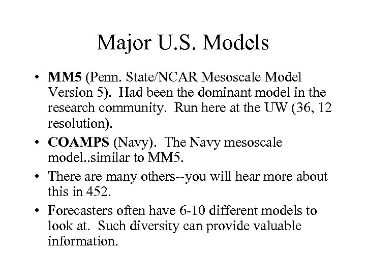 Major U. S. Models • MM 5 (Penn. State/NCAR Mesoscale Model Version 5). Had