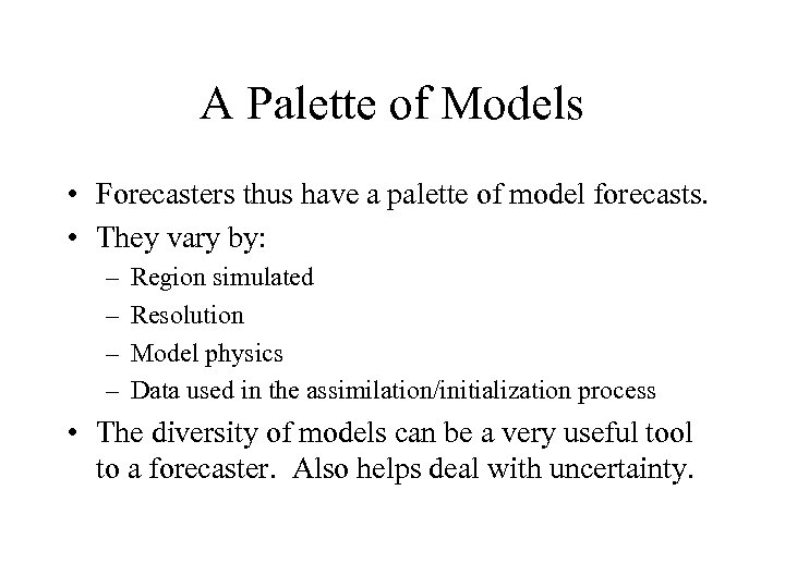 A Palette of Models • Forecasters thus have a palette of model forecasts. •
