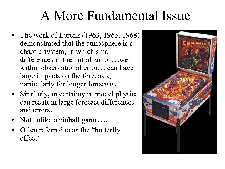 A More Fundamental Issue • The work of Lorenz (1963, 1965, 1968) demonstrated that