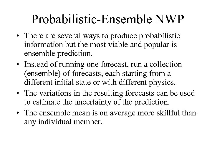 Probabilistic-Ensemble NWP • There are several ways to produce probabilistic information but the most