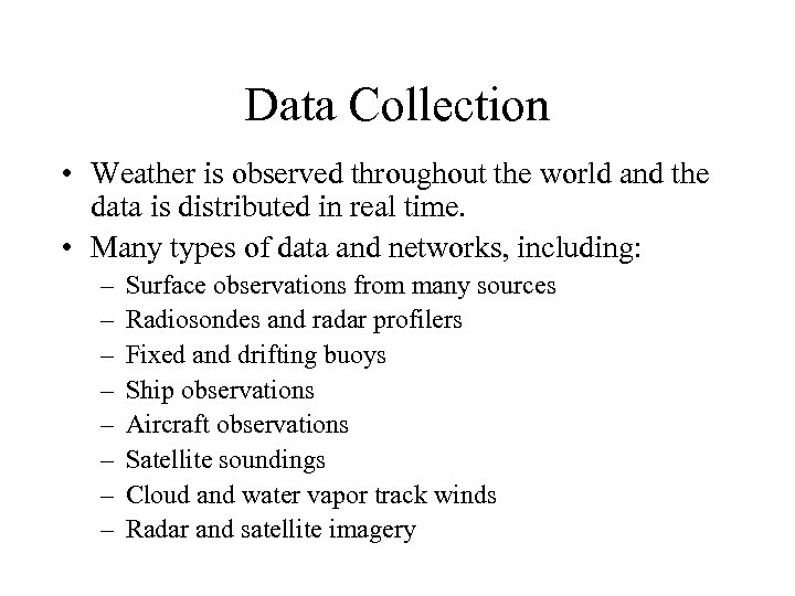 Data Collection • Weather is observed throughout the world and the data is distributed