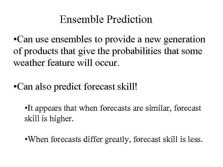 Ensemble Prediction • Can use ensembles to provide a new generation of products that