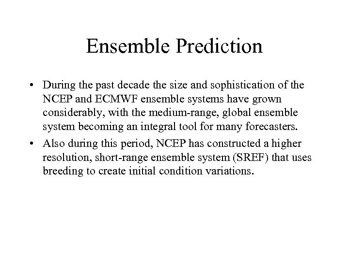 Ensemble Prediction • During the past decade the size and sophistication of the NCEP