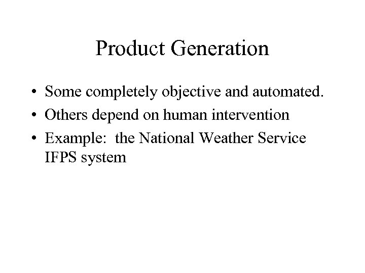 Product Generation • Some completely objective and automated. • Others depend on human intervention