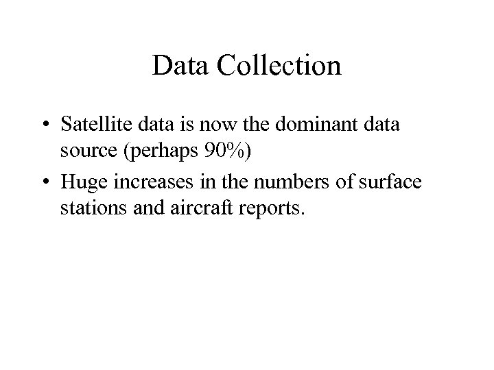 Data Collection • Satellite data is now the dominant data source (perhaps 90%) •