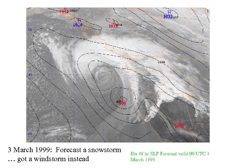3 March 1999: Forecast a snowstorm … got a windstorm instead Eta 48 hr