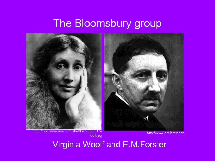 The Bloomsbury group http: //blog. syracuse. com/shelflife/2008/01/w oolf. jpg http: //www. emforster. de Virginia