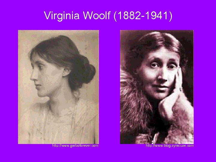 Virginia Woolf (1882 -1941) http: //www. garboforever. com http: //www. blog. syracuse. com 