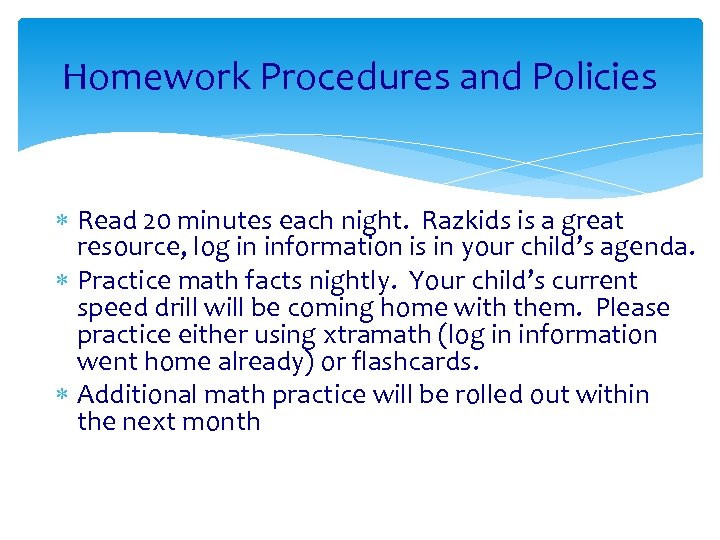 Homework Procedures and Policies Read 20 minutes each night. Razkids is a great resource,