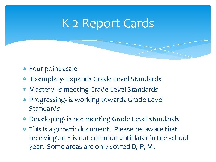 K-2 Report Cards Four point scale Exemplary- Expands Grade Level Standards Mastery- is meeting