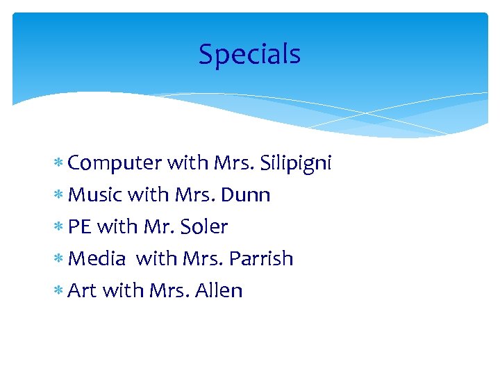 Specials Computer with Mrs. Silipigni Music with Mrs. Dunn PE with Mr. Soler Media