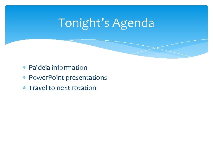 Tonight’s Agenda Paideia information Power. Point presentations Travel to next rotation 