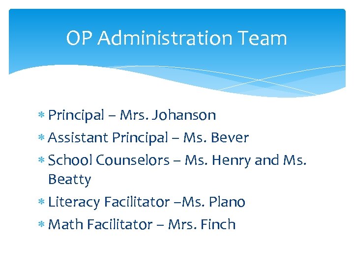 OP Administration Team Principal – Mrs. Johanson Assistant Principal – Ms. Bever School Counselors