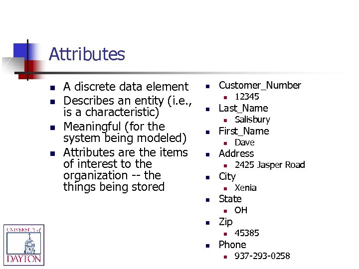 Attributes n n A discrete data element Describes an entity (i. e. , is