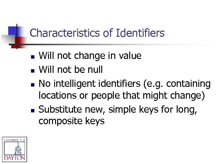 Characteristics of Identifiers n n Will not change in value Will not be null
