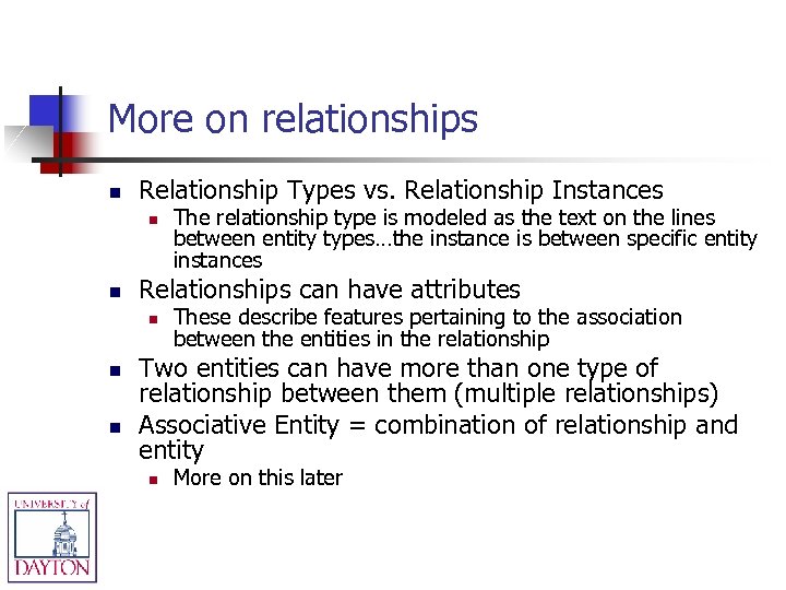 More on relationships n Relationship Types vs. Relationship Instances n n Relationships can have