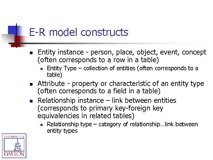 E-R model constructs n Entity instance - person, place, object, event, concept (often corresponds