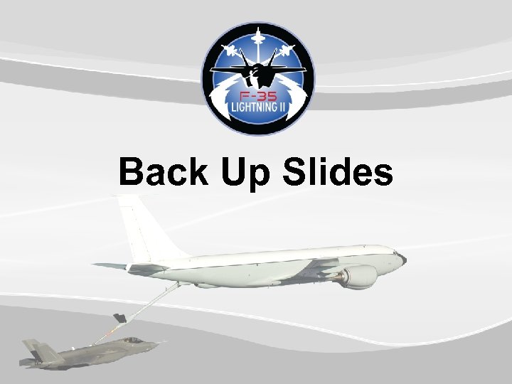 Back Up Slides F-35 DOC #: XXXXXX AS BRIEFED: DD MMM YY DISTRIBUTION STATEMENT