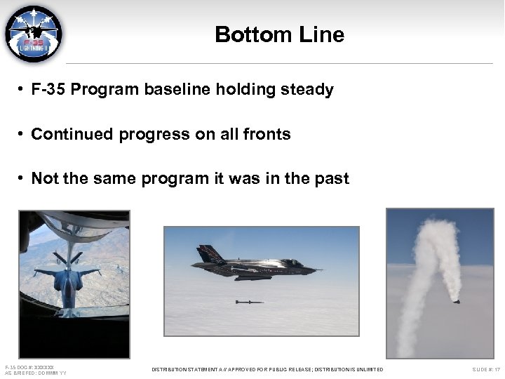 Bottom Line • F-35 Program baseline holding steady • Continued progress on all fronts
