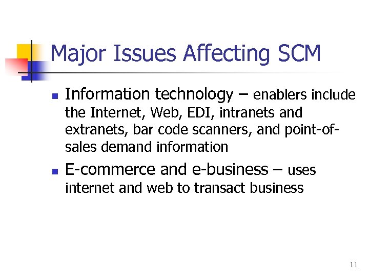 Major Issues Affecting SCM n Information technology – enablers include the Internet, Web, EDI,