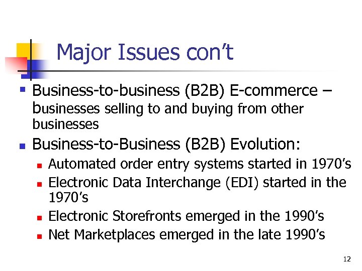 Major Issues con’t § Business-to-business (B 2 B) E-commerce – businesses selling to and