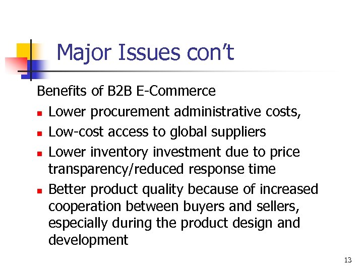 Major Issues con’t Benefits of B 2 B E-Commerce n Lower procurement administrative costs,