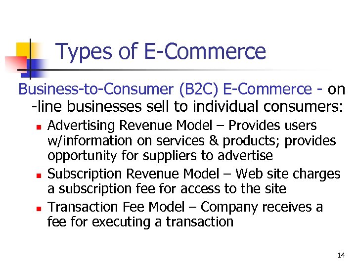 Types of E-Commerce Business-to-Consumer (B 2 C) E-Commerce - on -line businesses sell to