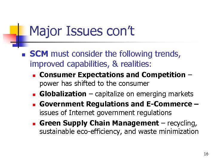 Major Issues con’t n SCM must consider the following trends, improved capabilities, & realities: