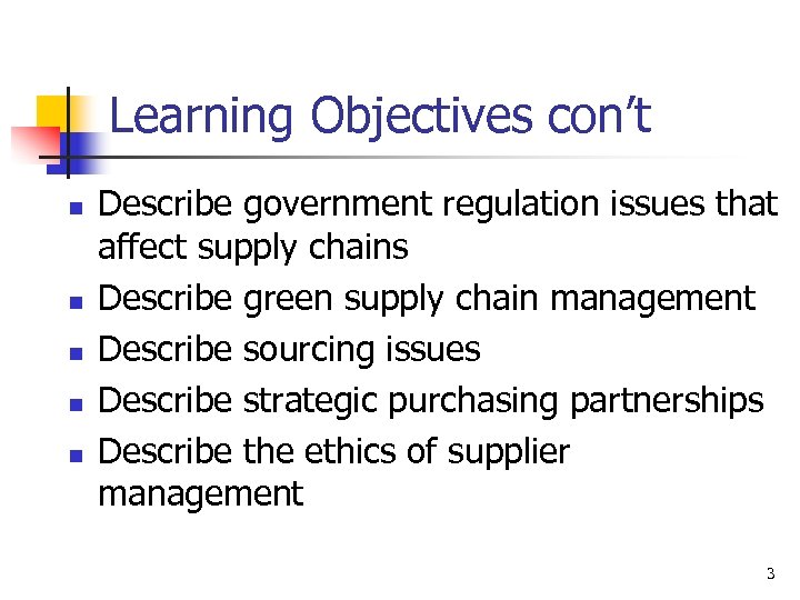 Learning Objectives con’t n n n Describe government regulation issues that affect supply chains