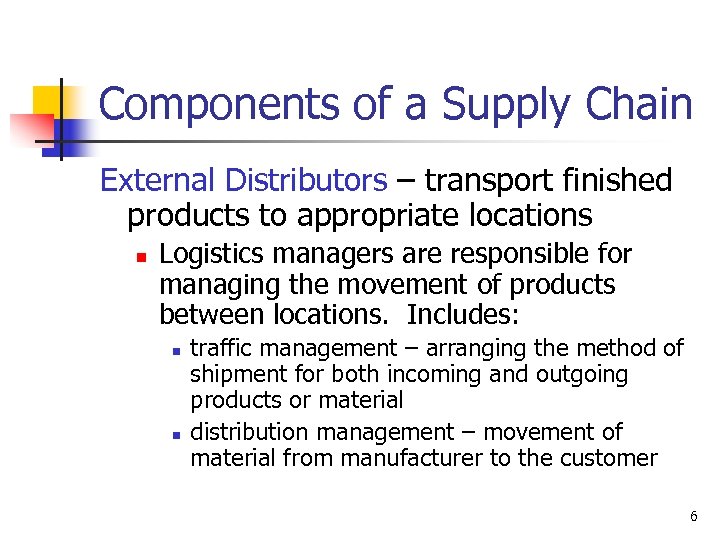 Components of a Supply Chain External Distributors – transport finished products to appropriate locations