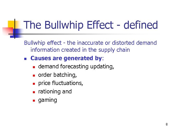 The Bullwhip Effect - defined Bullwhip effect - the inaccurate or distorted demand information