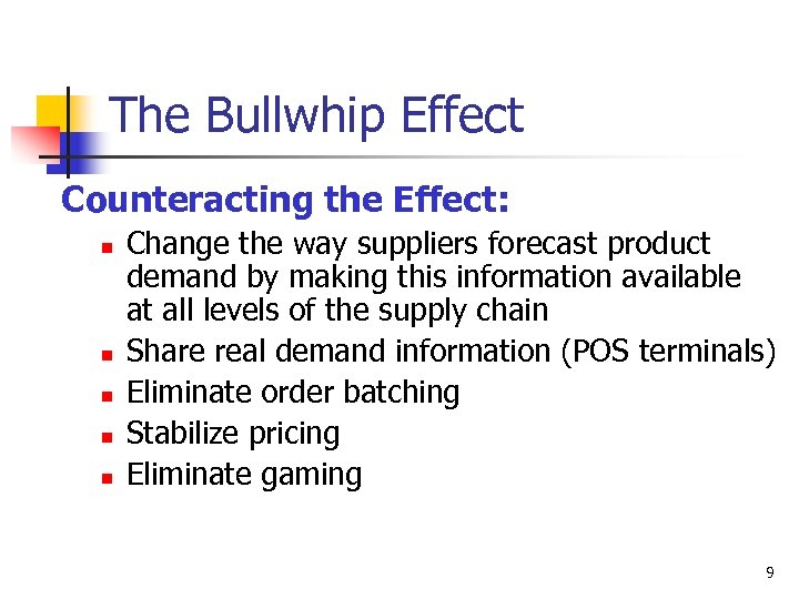 The Bullwhip Effect Counteracting the Effect: n n n Change the way suppliers forecast