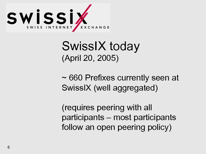 Swiss. IX today (April 20, 2005) ~ 660 Prefixes currently seen at Swiss. IX