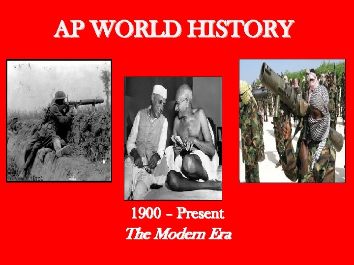 AP WORLD HISTORY 1900 – Present The Modern Era 