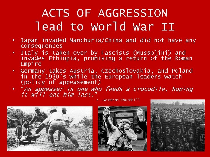 ACTS OF AGGRESSION lead to World War II • Japan invaded Manchuria/China and did
