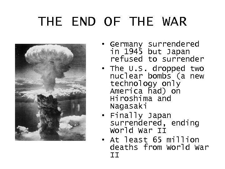 THE END OF THE WAR • Germany surrendered in 1945 but Japan refused to