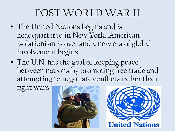 POST WORLD WAR II • The United Nations begins and is headquartered in New