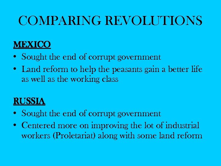COMPARING REVOLUTIONS MEXICO • Sought the end of corrupt government • Land reform to