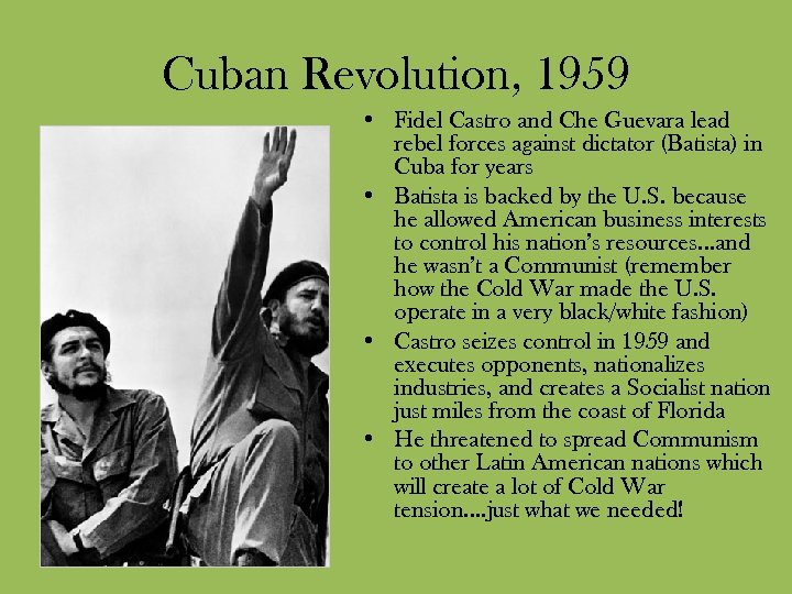 Cuban Revolution, 1959 • Fidel Castro and Che Guevara lead rebel forces against dictator