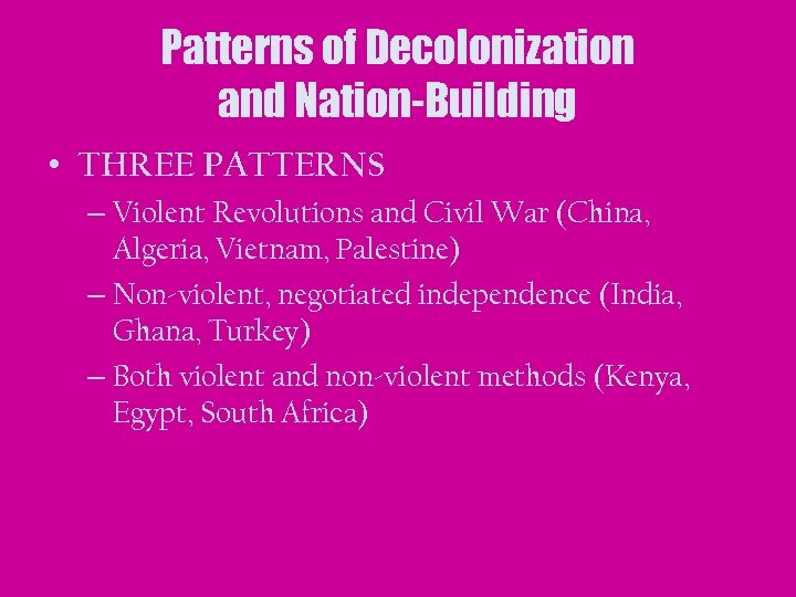 Patterns of Decolonization and Nation-Building • THREE PATTERNS – Violent Revolutions and Civil War