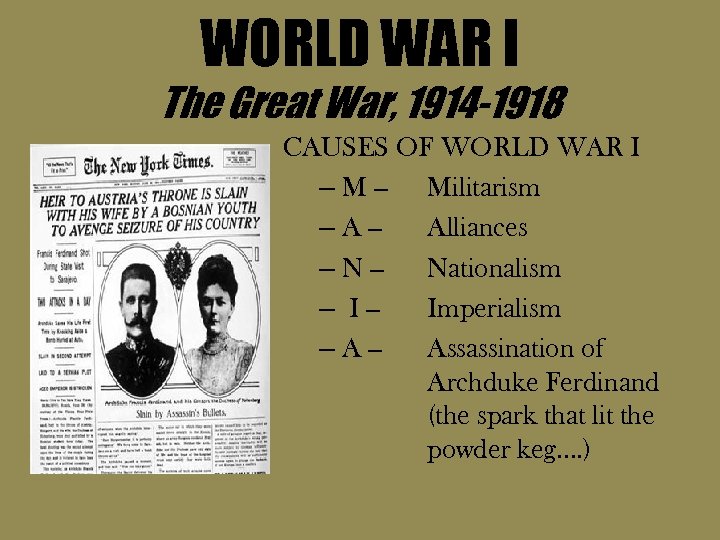 WORLD WAR I The Great War, 1914 -1918 CAUSES OF WORLD WAR I –