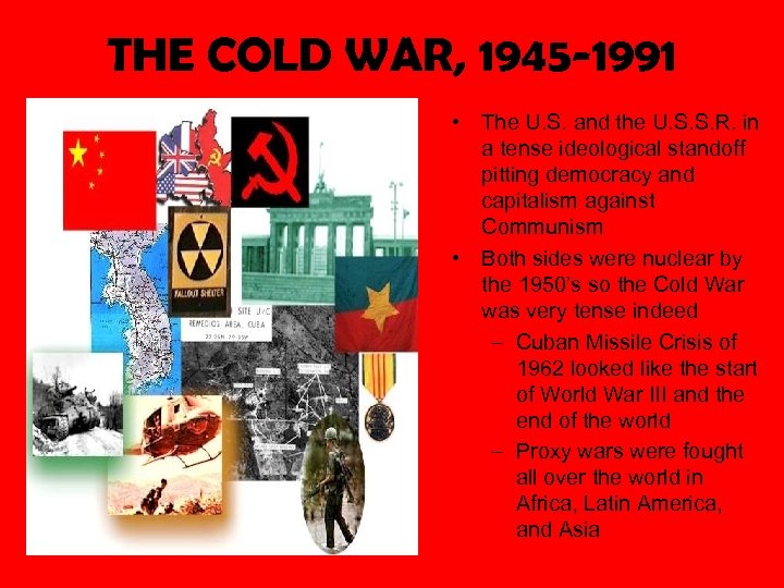 THE COLD WAR, 1945 -1991 • The U. S. and the U. S. S.